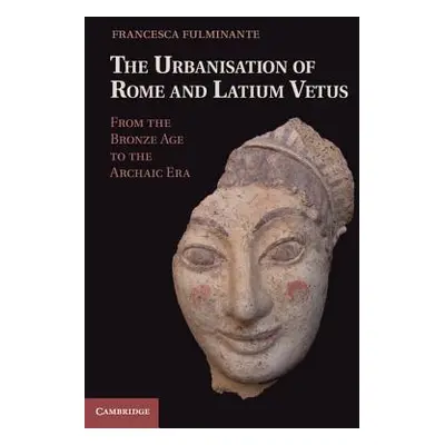 "The Urbanisation of Rome and Latium Vetus: From the Bronze Age to the Archaic Era" - "" ("Fulmi