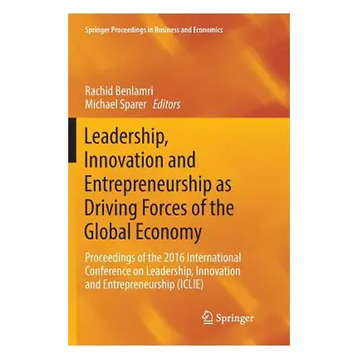 "Leadership, Innovation and Entrepreneurship as Driving Forces of the Global Economy: Proceeding