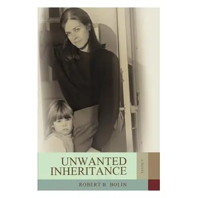 "Unwanted Inheritance" - "" ("Bolin Robert B.")