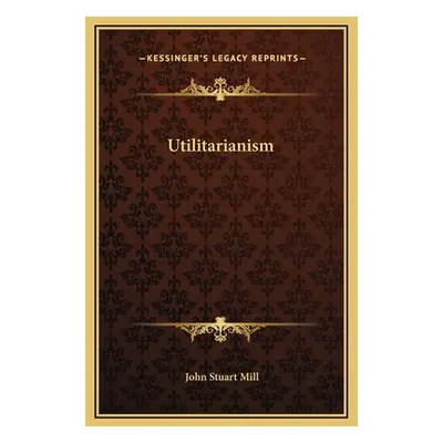 "Utilitarianism" - "" ("Mill John Stuart")