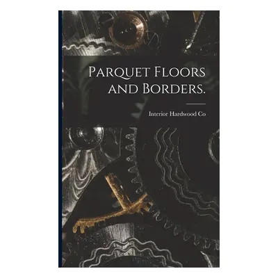 "Parquet Floors and Borders." - "" ("Interior Hardwood Co")