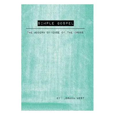 "Simple Gospel: The Modern Offense of the Cross" - "" ("West Joshua")