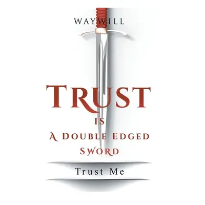 "Trust Is a Double-Edged Sword: Trust Me" - "" ("Waywill")