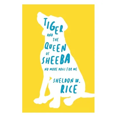 "Tiger and the Queen of Sheeba: No More Dogs for Me" - "" ("Rice Sheldon W.")