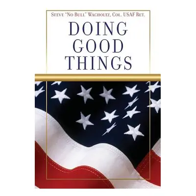 "Doing Good Things" - "" ("Wacholtz Steve No Bull")