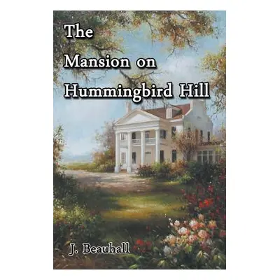 "The Mansion on Hummingbird Hill" - "" ("Beauhall J.")