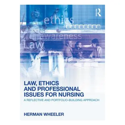 "Law, Ethics and Professional Issues for Nursing: A Reflective and Portfolio-Building Approach" 