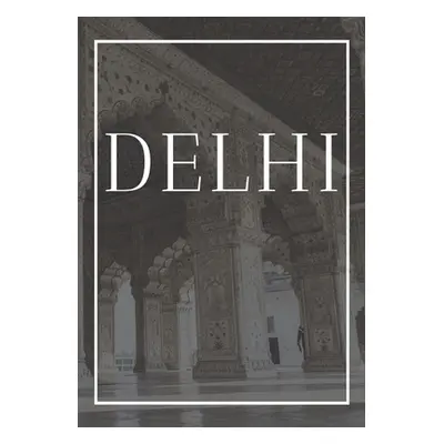 "Delhi: A decorative book for coffee tables, bookshelves, bedrooms and interior design styling: 