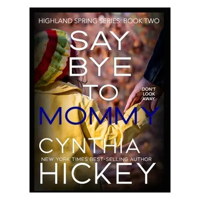 "Say Bye to Mommy" - "" ("Hickey Cynthia")