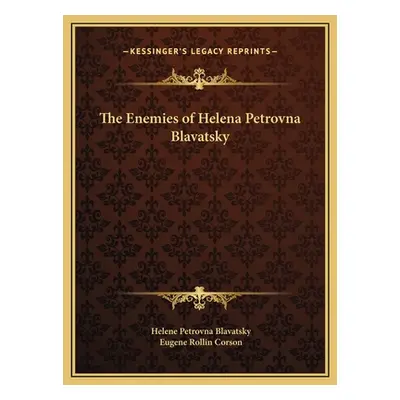 "The Enemies of Helena Petrovna Blavatsky" - "" ("Blavatsky Helene Petrovna")