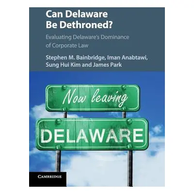 "Can Delaware Be Dethroned?: Evaluating Delaware's Dominance of Corporate Law" - "" ("Bainbridge