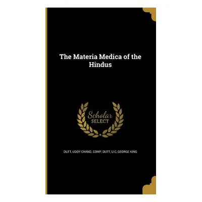 "The Materia Medica of the Hindus" - "" ("Dutt Udoy Chand Comp")