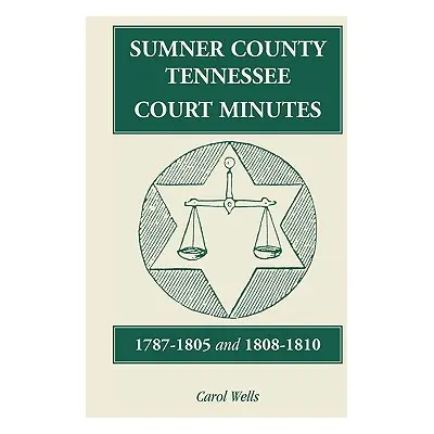 "Sumner County, Tennessee, Court Minutes, 1787-1805 and 1808-1810" - "" ("Wells Carol")