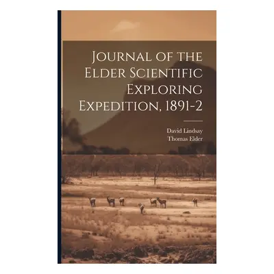 "Journal of the Elder Scientific Exploring Expedition, 1891-2" - "" ("Lindsay David")