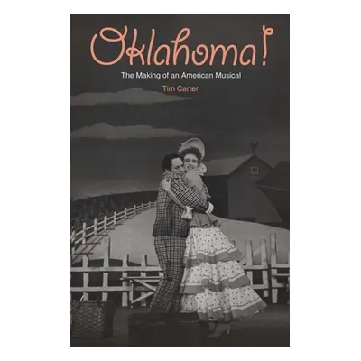 "Oklahoma!: The Making of an American Musical" - "" ("Carter Tim")