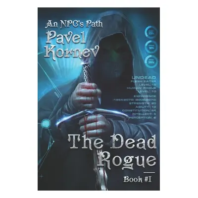 "The Dead Rogue (An NPC's Path Book #1): LitRPG Series" - "" ("Kornev Pavel")