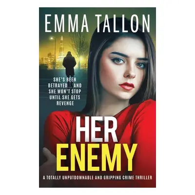 "Her Enemy: A totally unputdownable and gripping crime thriller" - "" ("Tallon Emma")