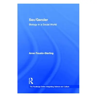 "Sex/Gender: Biology in a Social World" - "" ("Fausto-Sterling Anne")