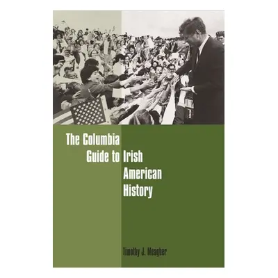 "The Columbia Guide to Irish American History" - "" ("Meagher Timothy")