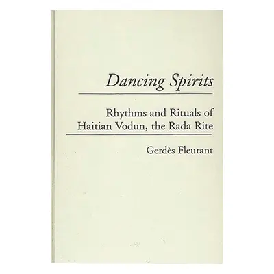 "Dancing Spirits: Rhythms and Rituals of Haitian Vodun, the Rada Rite" - "" ("Fleurant Gerdes")