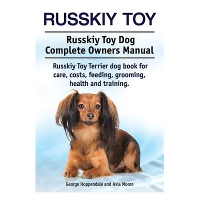 "Russkiy Toy. Russkiy Toy Dog Complete Owners Manual. Russkiy Toy Terrier dog book for care, cos