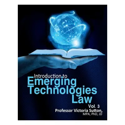 "Emerging Technologies Law: Vol. 3" - "" ("Sutton Victoria")