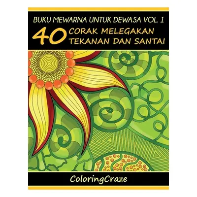 "Buku Mewarna Untuk Dewasa Vol. 1: 40 Corak Melegakan Tekanan Dan Santai" - "" ("Coloringcraze")