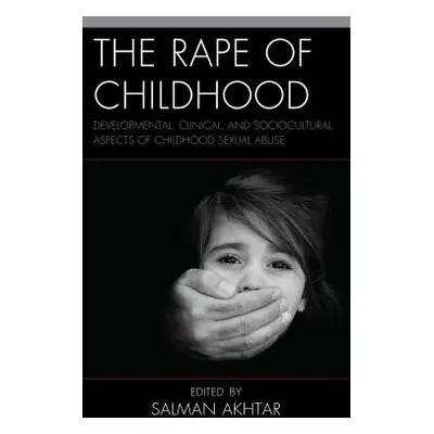 "The Rape of Childhood: Developmental, Clinical, and Sociocultural Aspects of Childhood Sexual A