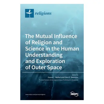 "The Mutual Influence of Religion and Science in the Human Understanding and Exploration of Oute