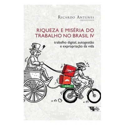 "Riqueza e misria do trabalho no Brasil IV" - "" ("Antunes Ricardo")