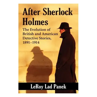 "After Sherlock Holmes: The Evolution of British and American Detective Stories, 1891-1914" - ""