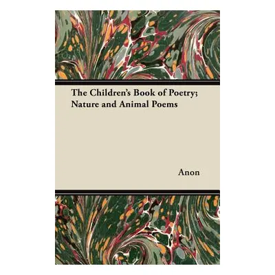 "The Children's Book of Poetry; Nature and Animal Poems" - "" ("Anon")