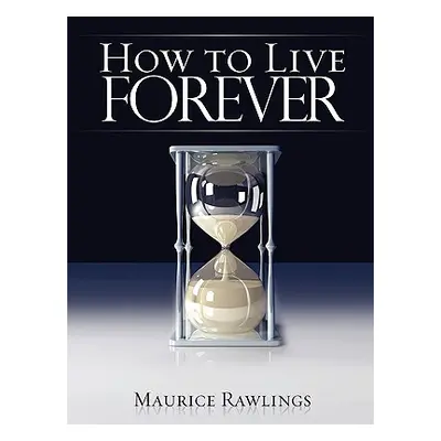 "How to Live Forever" - "" ("Rawlings Maurice S.")