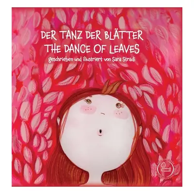 "Der Tanz Der Bltter - The Dance of Leaves: geschrieben und illustriert von Sara Stradi" - "" ("