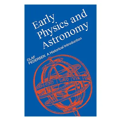 "Early Physics and Astronomy" - "" ("Pedersen Olaf")