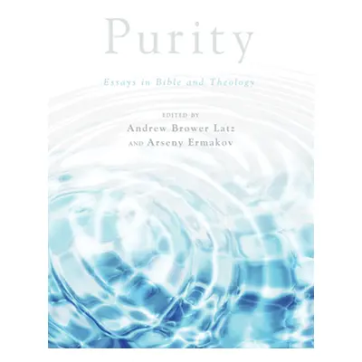 "Purity: Essays in Bible and Theology" - "" ("Brower Latz Andrew")