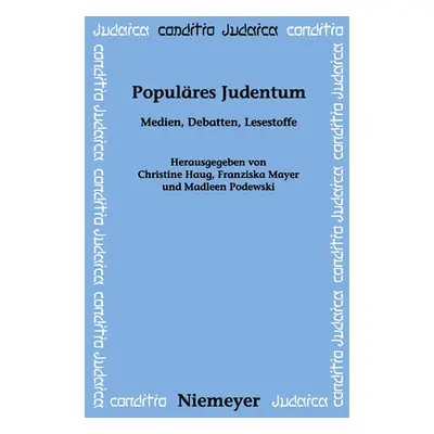 "Populres Judentum: Medien, Debatten, Lesestoffe" - "" ("Haug Christine")