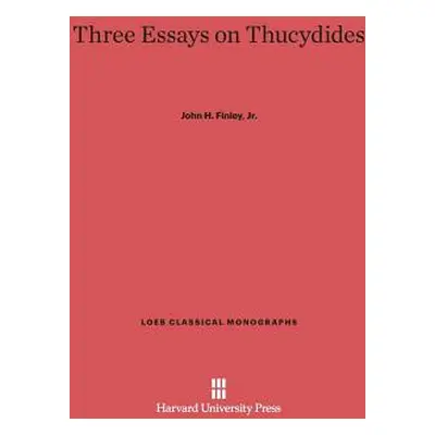 "Three Essays on Thucydides" - "" ("Finley Jr John H.")