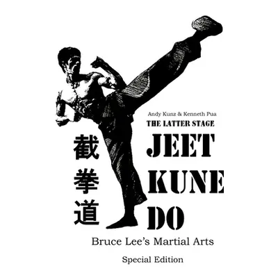 "The Latter Stage Jeet Kune Do Bruce Lee's Martial Arts Special Edition" - "" ("Kunz Andy")