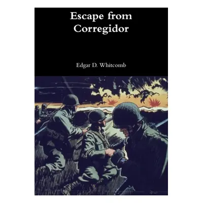 "Escape from Corregidor" - "" ("Whitcomb Edgar D.")