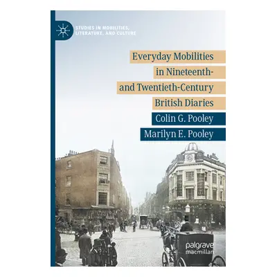 "Everyday Mobilities in Nineteenth- And Twentieth-Century British Diaries" - "" ("Pooley Colin G