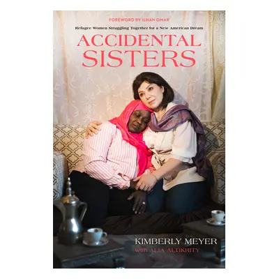 "Accidental Sisters: Refugee Women Struggling Together for a New American Dream" - "" ("Meyer Ki