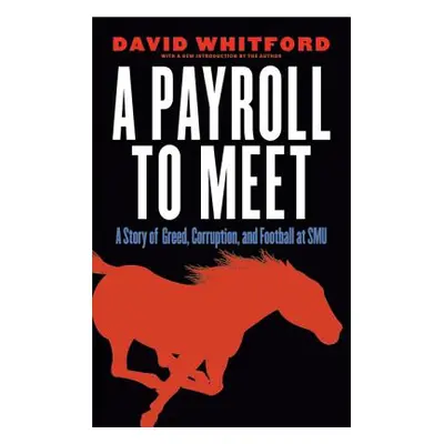 "A Payroll to Meet: A Story of Greed, Corruption, and Football at SMU" - "" ("Whitford David")