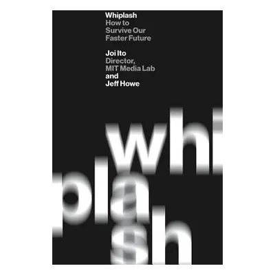 "Whiplash: How to Survive Our Faster Future" - "" ("Ito Joi")