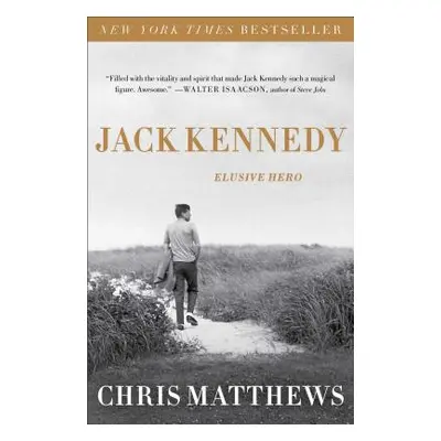 "Jack Kennedy: Elusive Hero" - "" ("Matthews Chris")