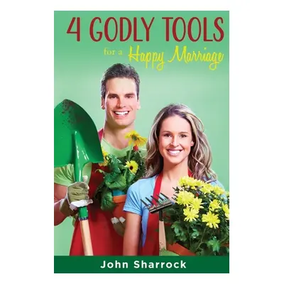 "4 Godly Tools for A Happy Marriage" - "" ("Sharrock John")