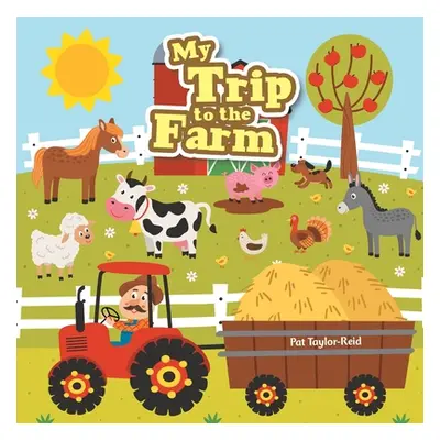 "My Trip to the Farm" - "" ("Taylor-Reid Pat")