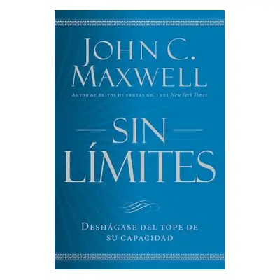 "Sin Lmites: Libere El Mximo de Su Capacidad" - "" ("Maxwell John C.")