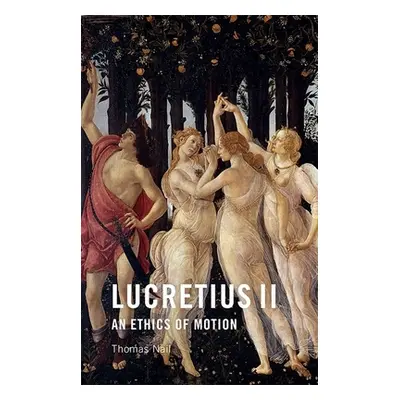 "Lucretius II: An Ethics of Motion" - "" ("Nail Thomas")