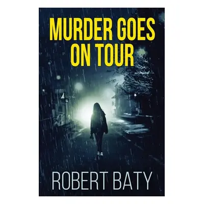 "Murder Goes On Tour: Large Print Edition" - "" ("Baty Robert")